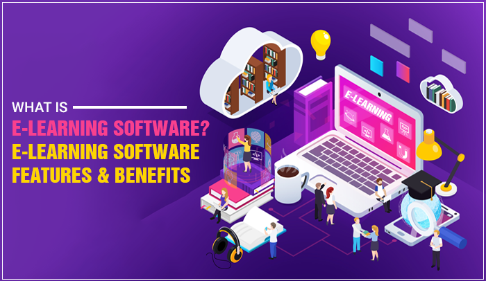 What is E-Learning Software? E-Learning Software Features & Benefits